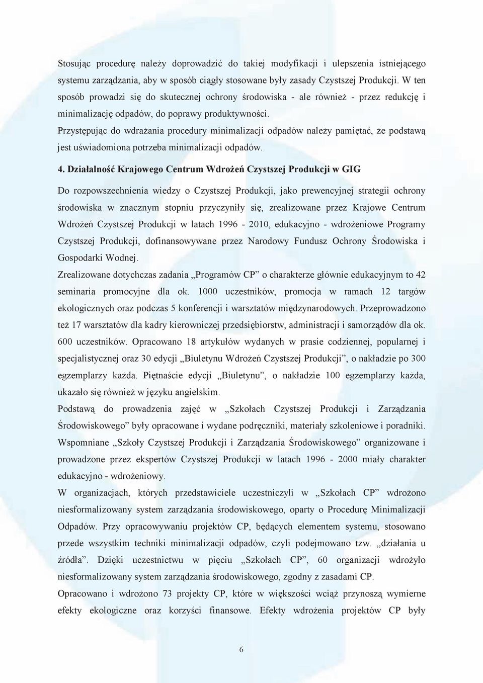 Przyst puj c do wdra ania procedury minimalizacji odpadów nale y pami ta, e podstaw jest u wiadomiona potrzeba minimalizacji odpadów. 4.