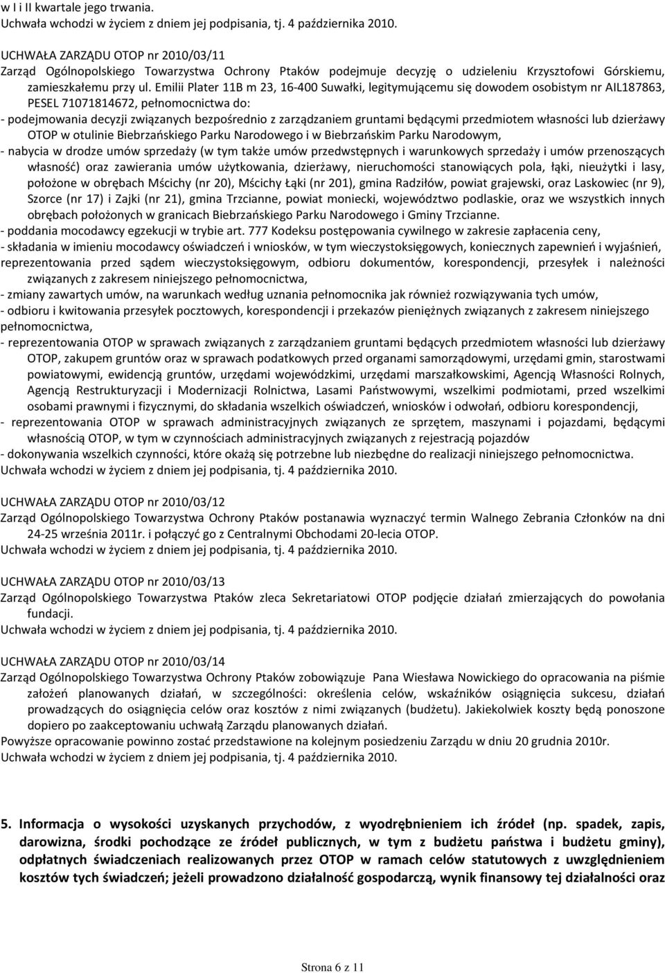 będącymi przedmiotem własności lub dzierżawy OTOP w otulinie Biebrzańskiego Parku Narodowego i w Biebrzańskim Parku Narodowym, - nabycia w drodze umów sprzedaży (w tym także umów przedwstępnych i