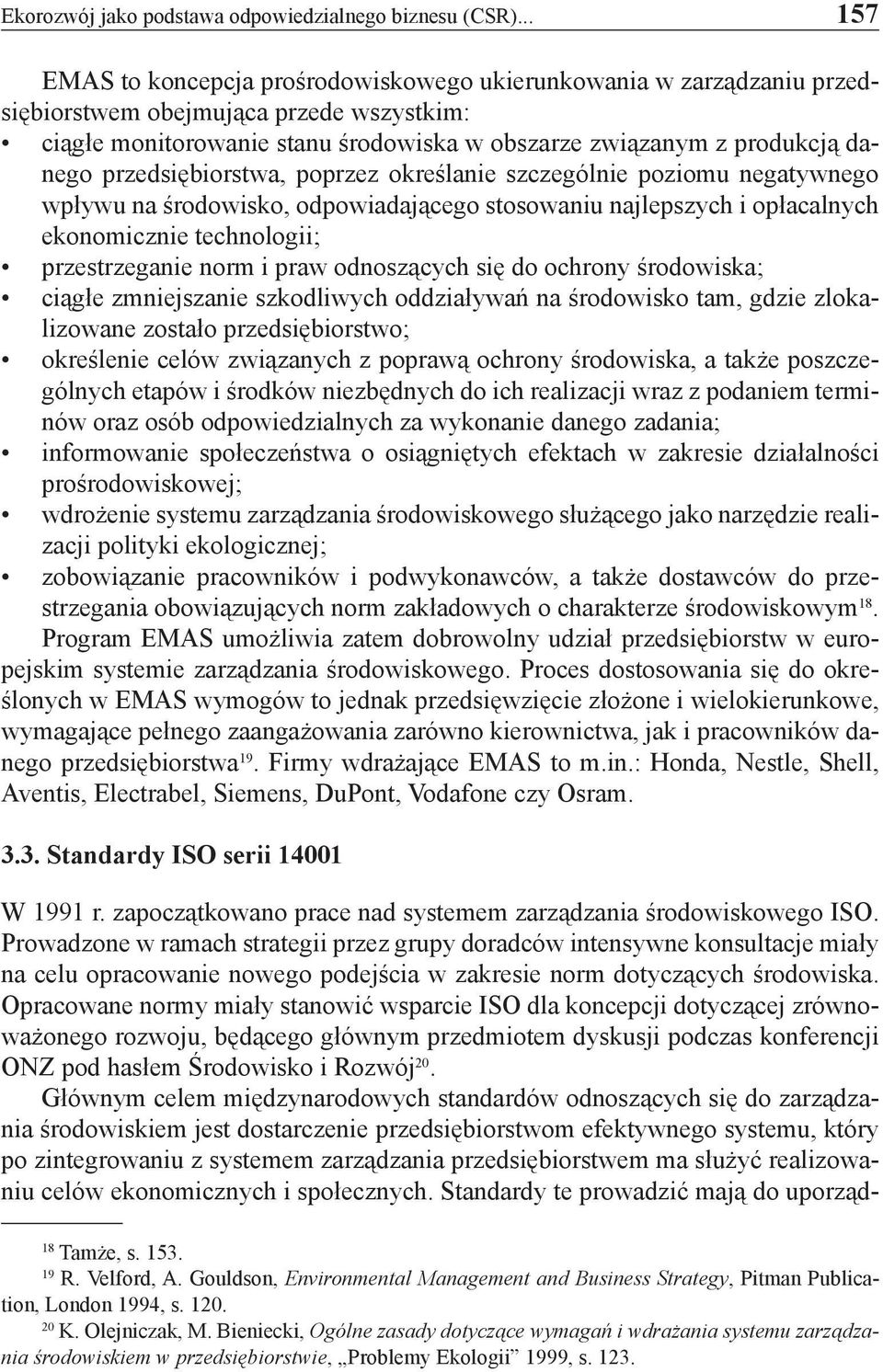 przedsiębiorstwa, poprzez określanie szczególnie poziomu negatywnego wpływu na środowisko, odpowiadającego stosowaniu najlepszych i opłacalnych ekonomicznie technologii; przestrzeganie norm i praw