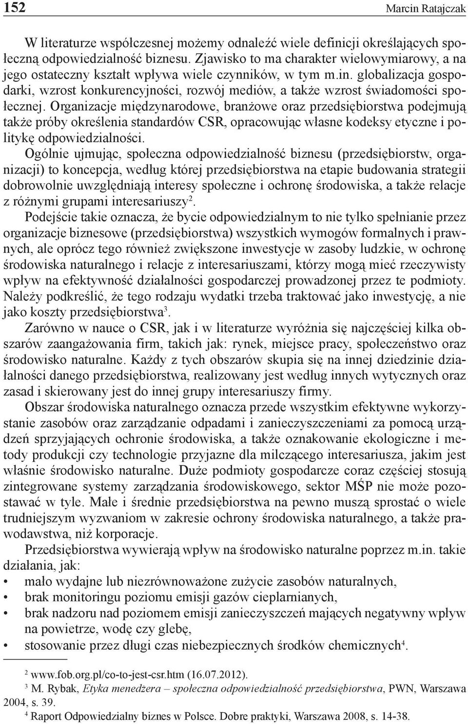 globalizacja gospodarki, wzrost konkurencyjności, rozwój mediów, a także wzrost świadomości społecznej.