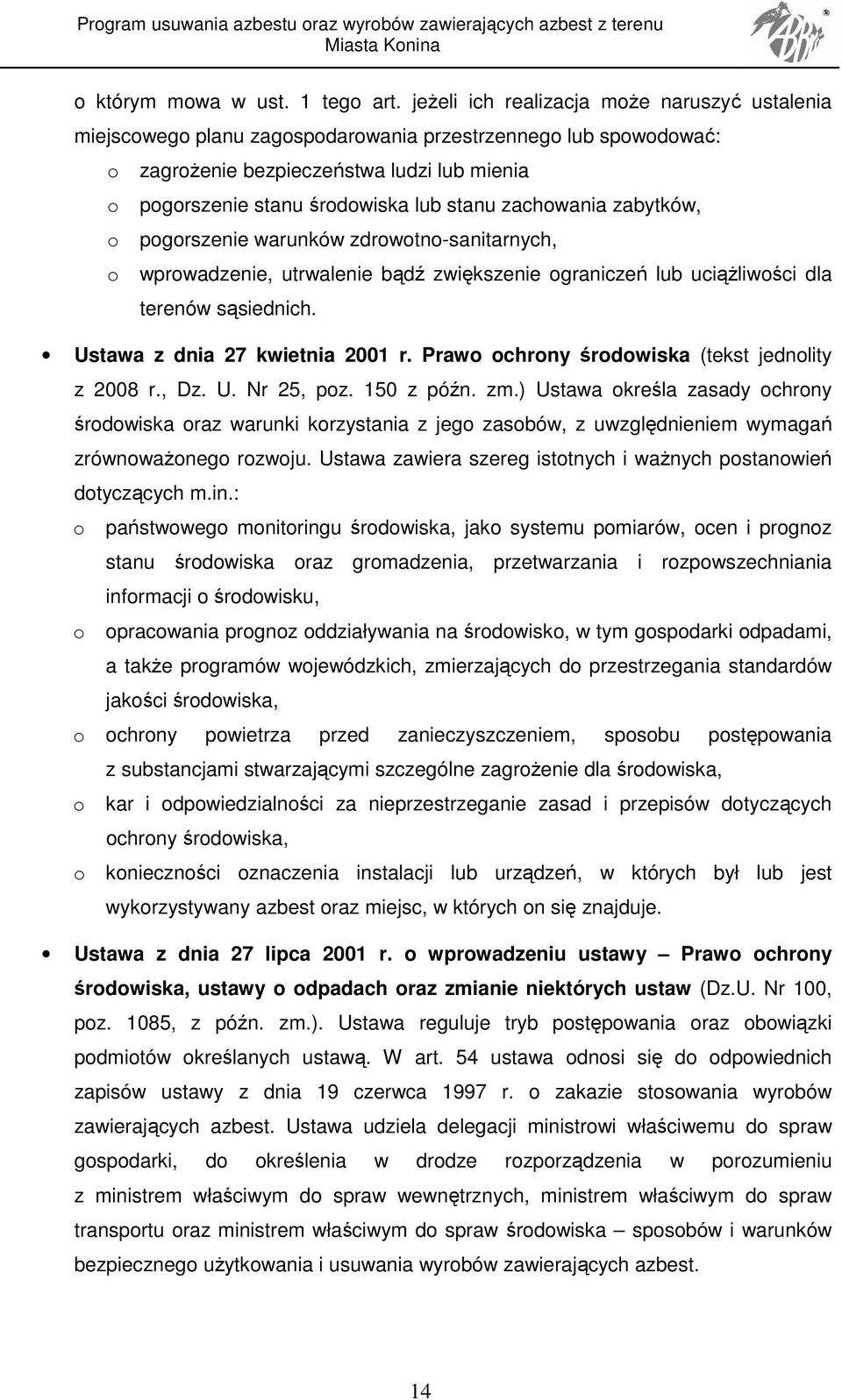 zachowania zabytków, o pogorszenie warunków zdrowotno-sanitarnych, o wprowadzenie, utrwalenie bądź zwiększenie ograniczeń lub uciąŝliwości dla terenów sąsiednich. Ustawa z dnia 27 kwietnia 2001 r.