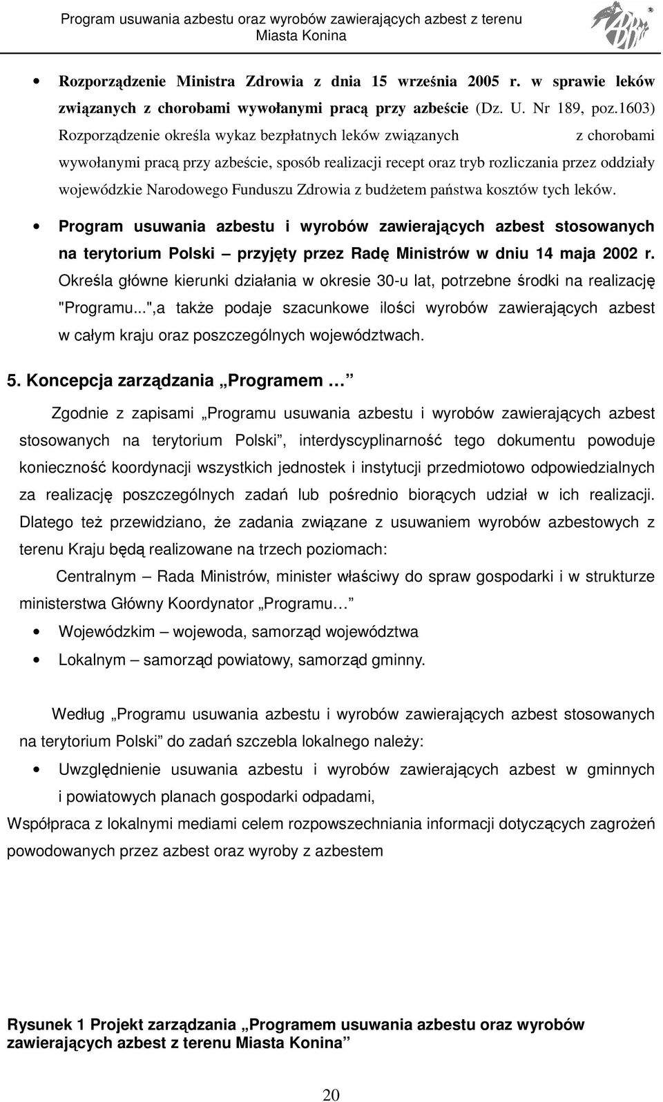 Funduszu Zdrowia z budŝetem państwa kosztów tych leków. Program usuwania azbestu i wyrobów zawierających azbest stosowanych na terytorium Polski przyjęty przez Radę Ministrów w dniu 14 maja 2002 r.