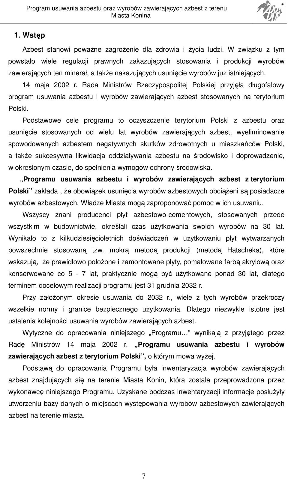 Rada Ministrów Rzeczypospolitej Polskiej przyjęła długofalowy program usuwania azbestu i wyrobów zawierających azbest stosowanych na terytorium Polski.