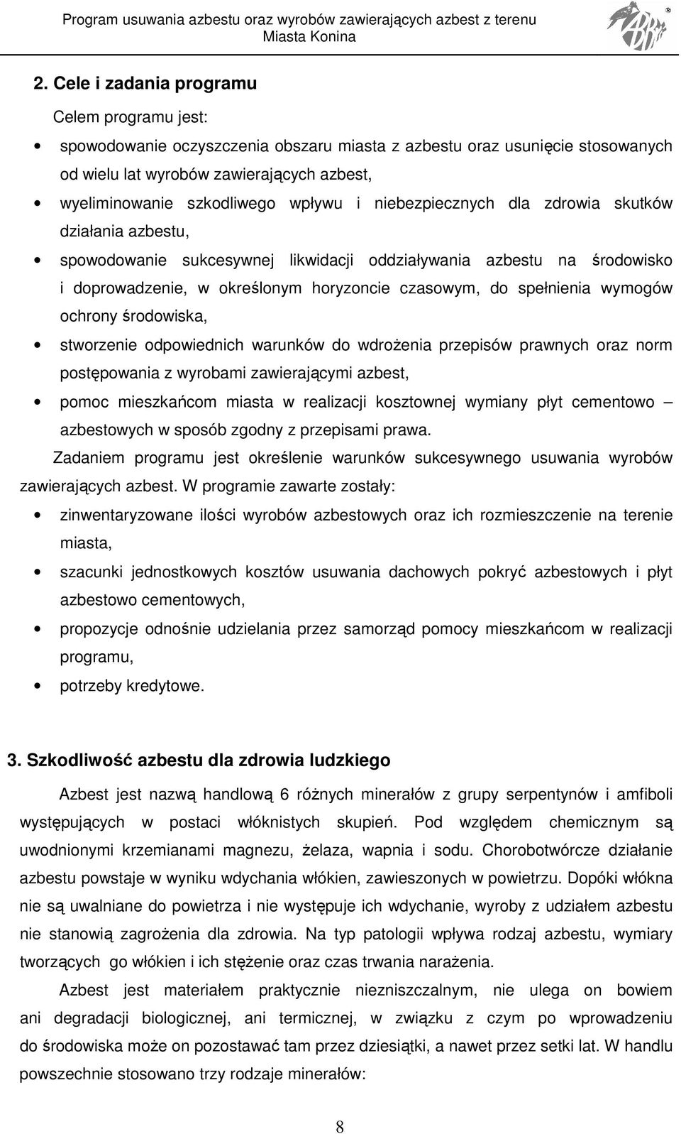 spełnienia wymogów ochrony środowiska, stworzenie odpowiednich warunków do wdroŝenia przepisów prawnych oraz norm postępowania z wyrobami zawierającymi azbest, pomoc mieszkańcom miasta w realizacji