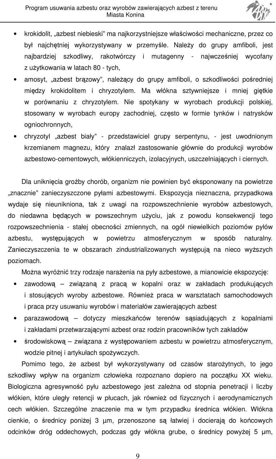 szkodliwości pośredniej między krokidolitem i chryzotylem. Ma włókna sztywniejsze i mniej giętkie w porównaniu z chryzotylem.