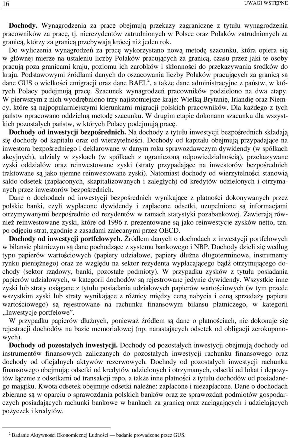 Do wyliczenia wynagrodzeń za pracę wykorzystano nową metodę szacunku, która opiera się w głównej mierze na ustaleniu liczby Polaków pracujących za granicą, czasu przez jaki te osoby pracują poza