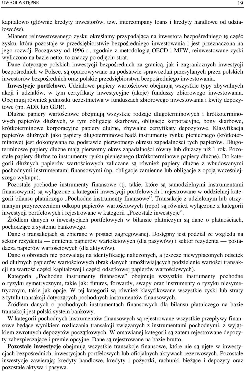 Począwszy od 1996 r., zgodnie z metodologią OECD i MFW, reinwestowane zyski wyliczono na bazie netto, to znaczy po odjęciu strat.