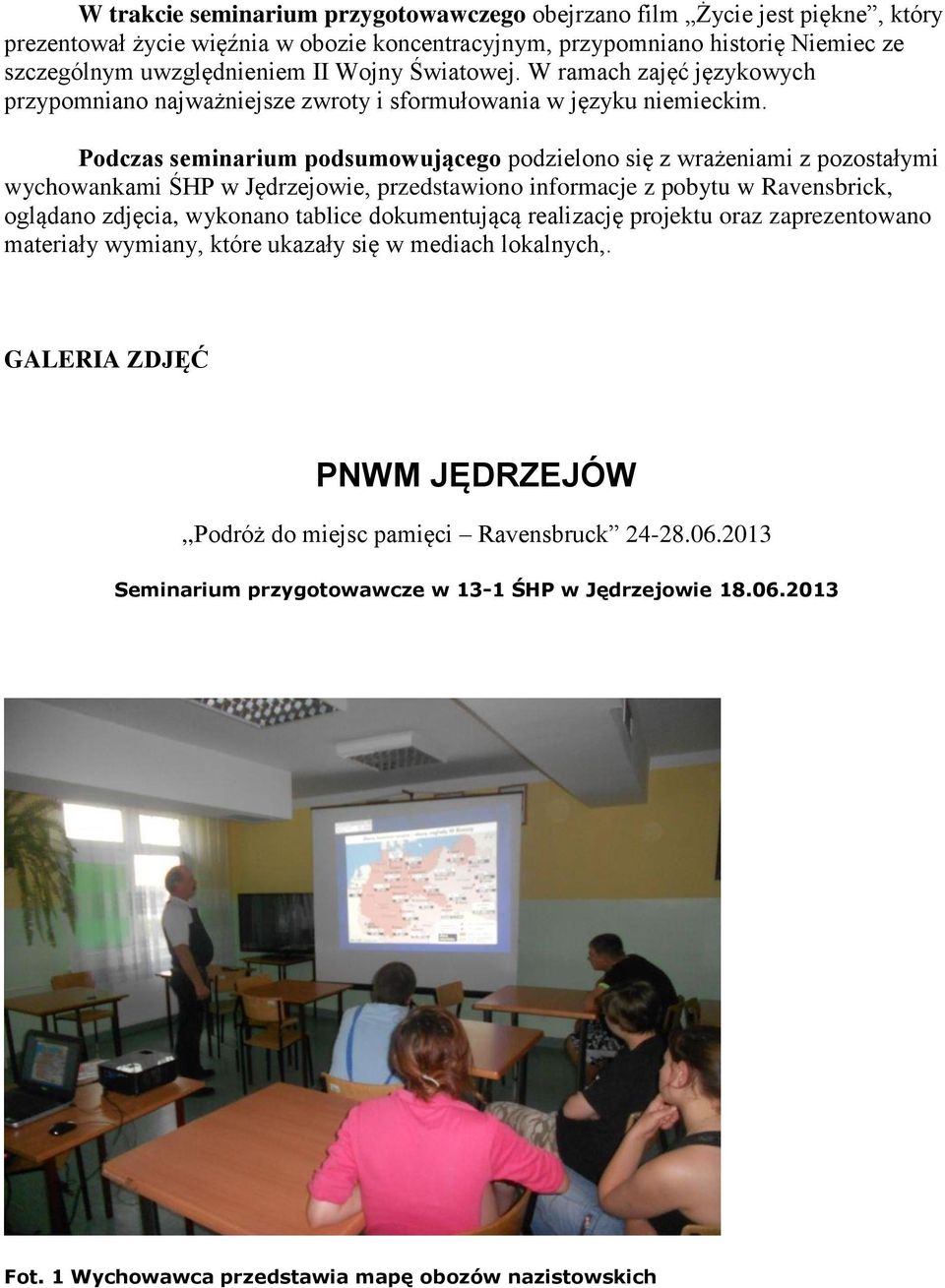 Podczas seminarium podsumowującego podzielono się z wrażeniami z pozostałymi wychowankami ŚHP w Jędrzejowie, przedstawiono informacje z pobytu w Ravensbrick, oglądano zdjęcia, wykonano tablice