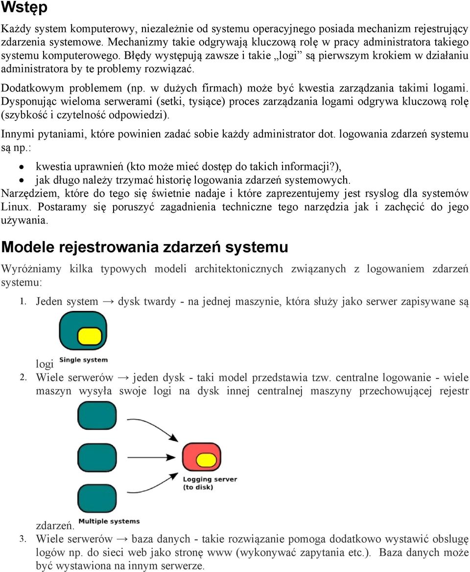 Błędy występują zawsze i takie logi są pierwszym krokiem w działaniu administratora by te problemy rozwiązać. Dodatkowym problemem (np. w dużych firmach) może być kwestia zarządzania takimi logami.