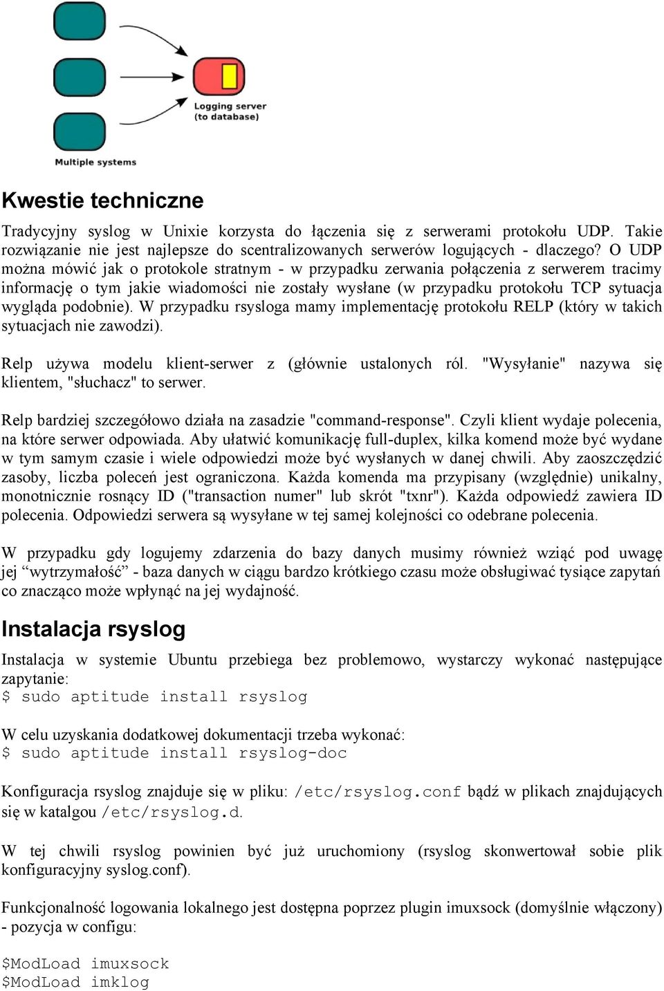 podobnie). W przypadku rsysloga mamy implementację protokołu RELP (który w takich sytuacjach nie zawodzi). Relp używa modelu klient-serwer z (głównie ustalonych ról.