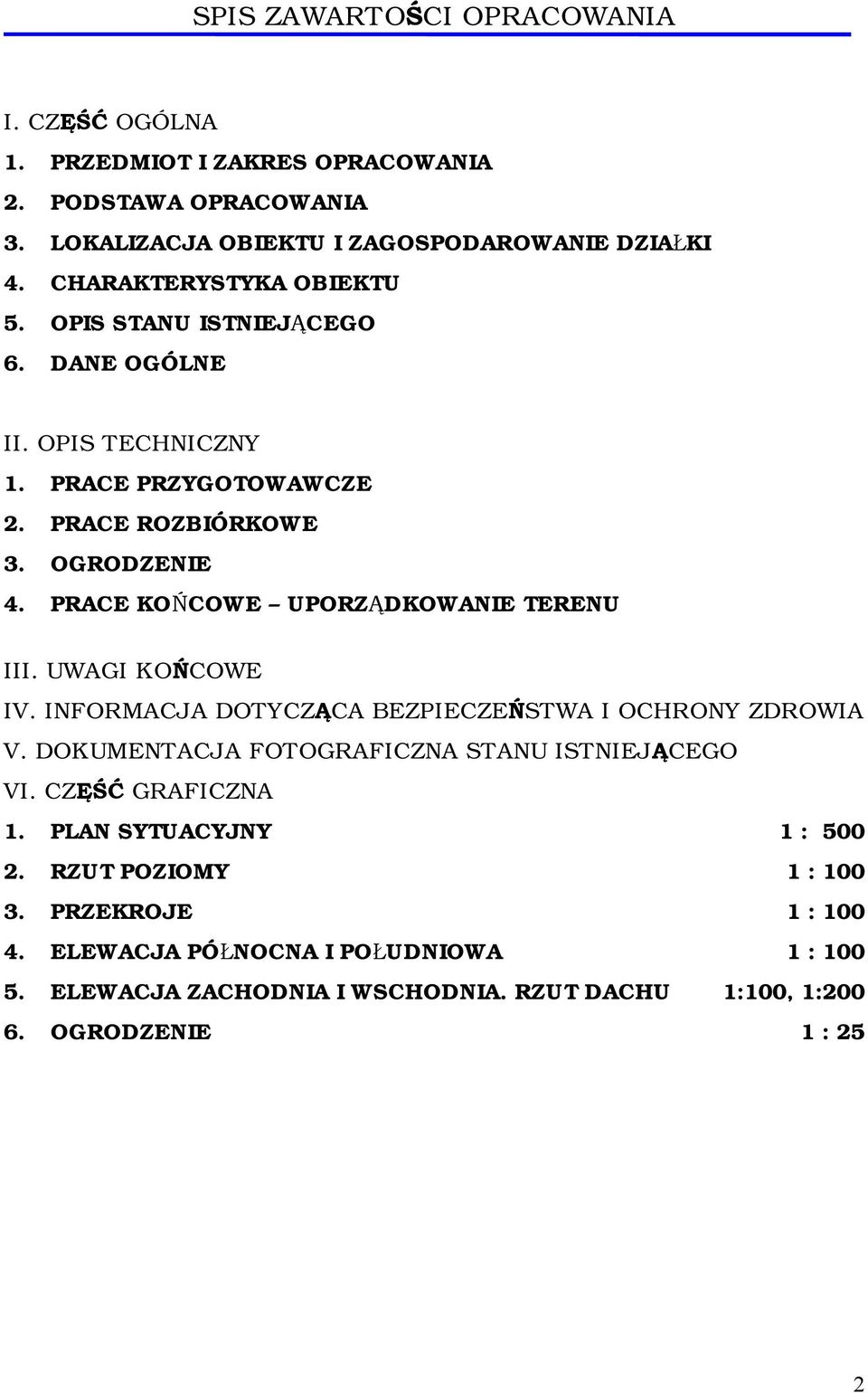 PRACE KOŃCOWE UPORZĄDKOWANIE TERENU III. UWAGI KOŃCOWE IV. INFORMACJA DOTYCZĄCA BEZPIECZEŃSTWA I OCHRONY ZDROWIA V. DOKUMENTACJA FOTOGRAFICZNA STANU ISTNIEJĄCEGO VI.