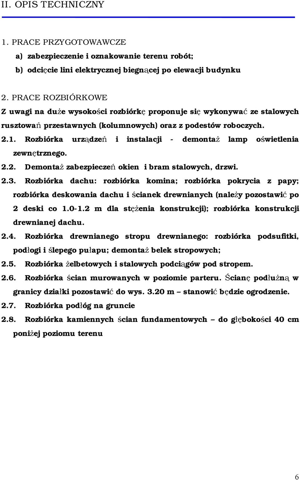 Rozbiórka urządzeń i instalacji - demontaż lamp oświetlenia zewnętrznego. 2.2. Demontaż zabezpieczeń okien i bram stalowych, drzwi. 2.3.