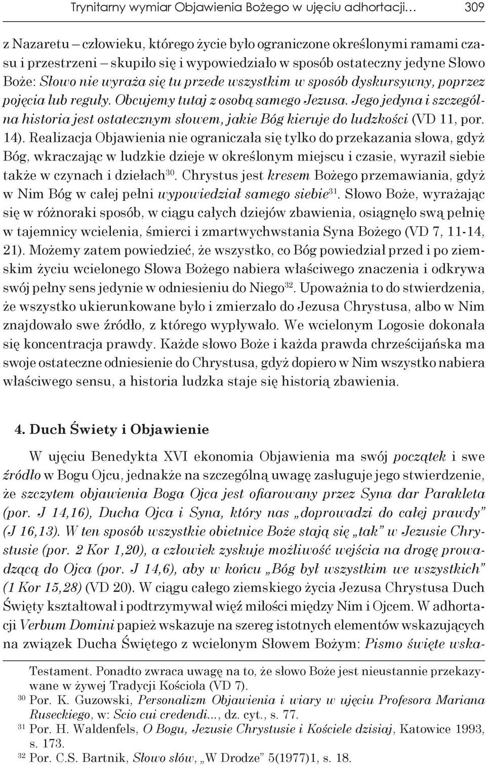 Jego jedyna i szczególna historia jest ostatecznym słowem, jakie Bóg kieruje do ludzkości (VD 11, por. 14).