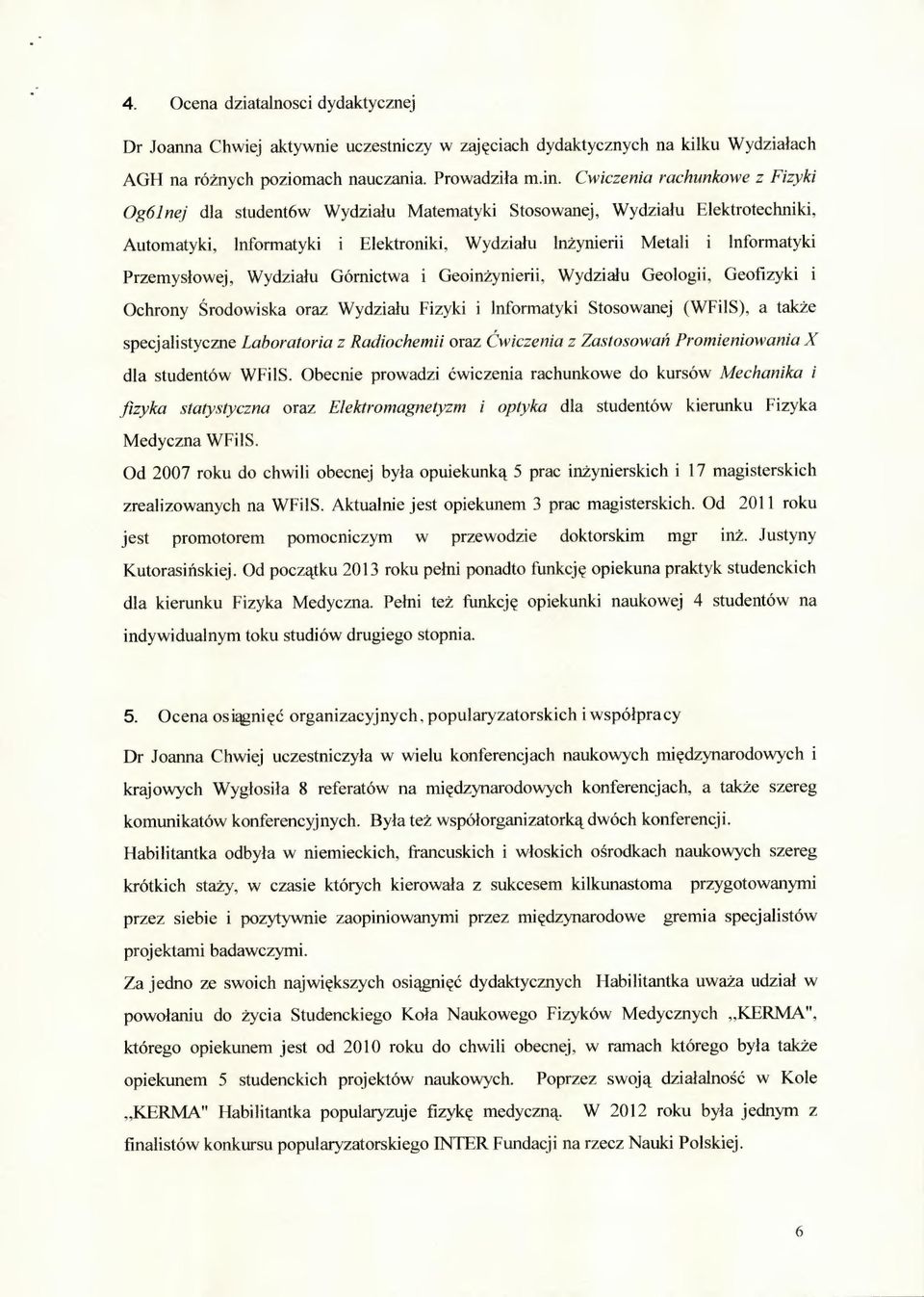 Przemysłowej, Wydziału Górnictwa i Geoinżynierii, Wydziału Geologii, Geofizyki i Ochrony Środowiska oraz Wydziału Fizyki i lnformatyki Stosowanej (WFi1S), a także specjalistyczne Laboratoria z