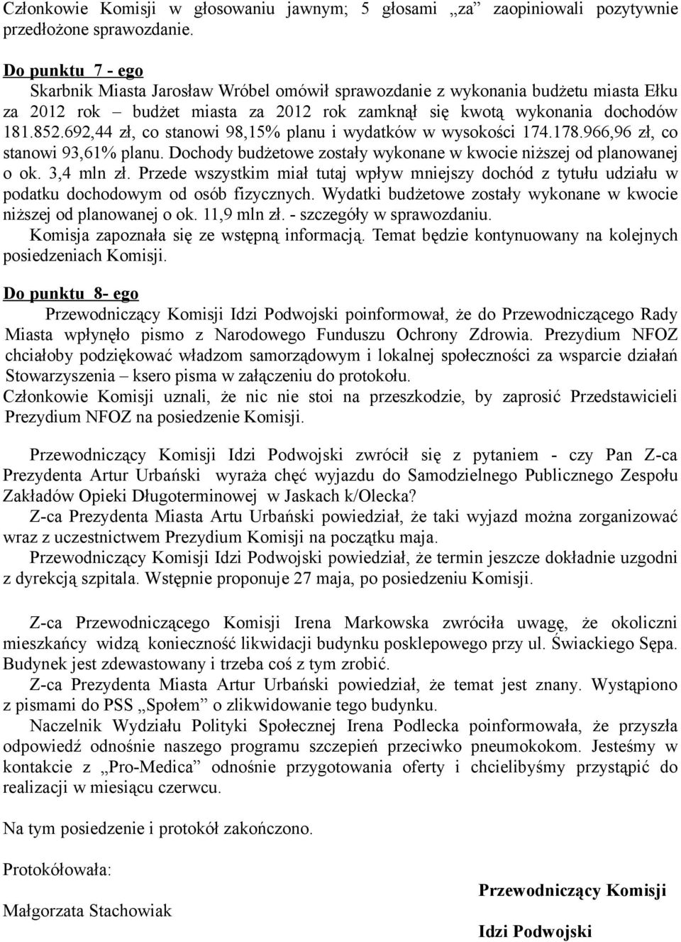 692,44 zł, co stanowi 98,15% planu i wydatków w wysokości 174.178.966,96 zł, co stanowi 93,61% planu. Dochody budżetowe zostały wykonane w kwocie niższej od planowanej o ok. 3,4 mln zł.