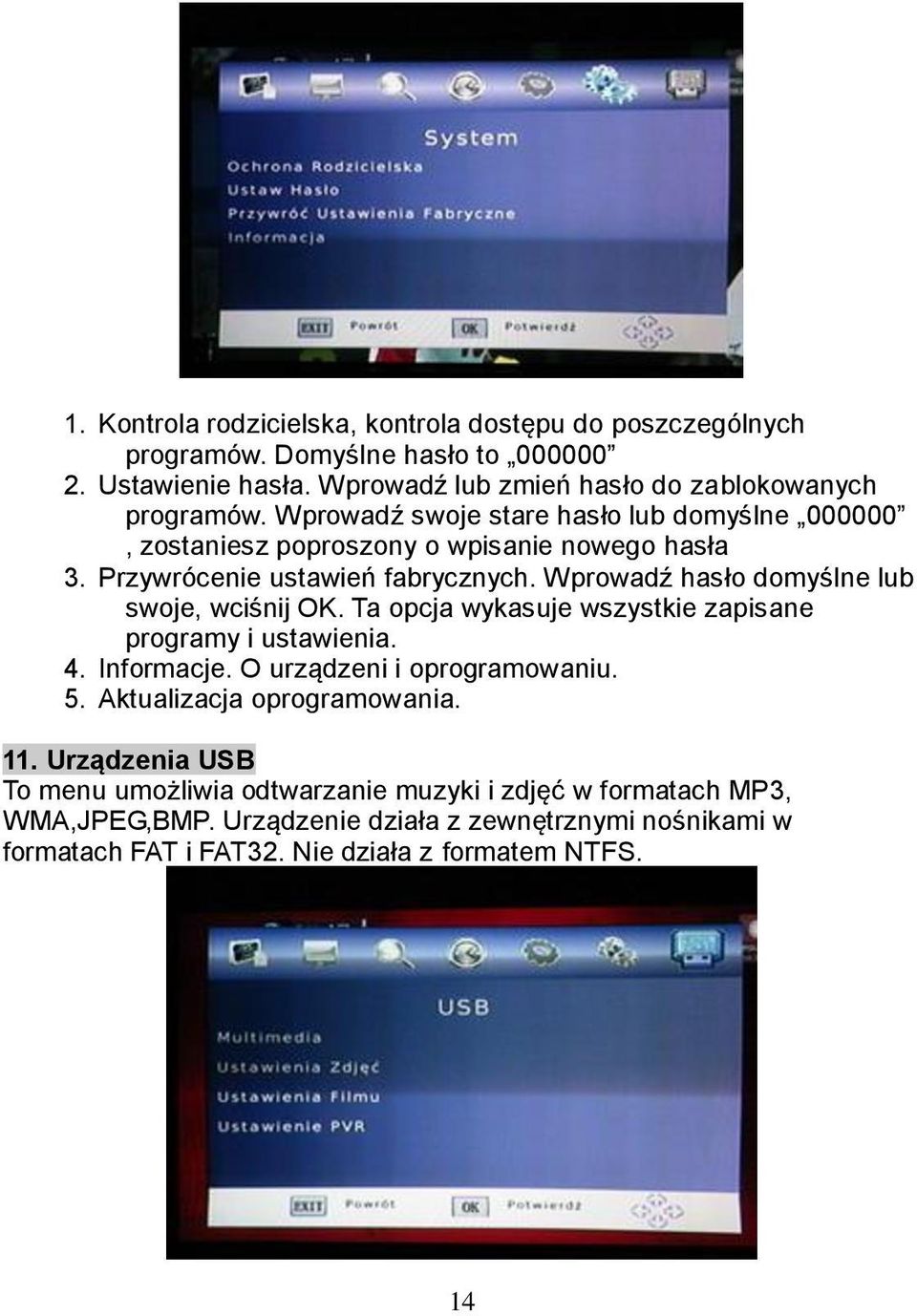 Wprowadź hasło domyślne lub swoje, wciśnij OK. Ta opcja wykasuje wszystkie zapisane programy i ustawienia. 4. Informacje. O urządzeni i oprogramowaniu. 5.