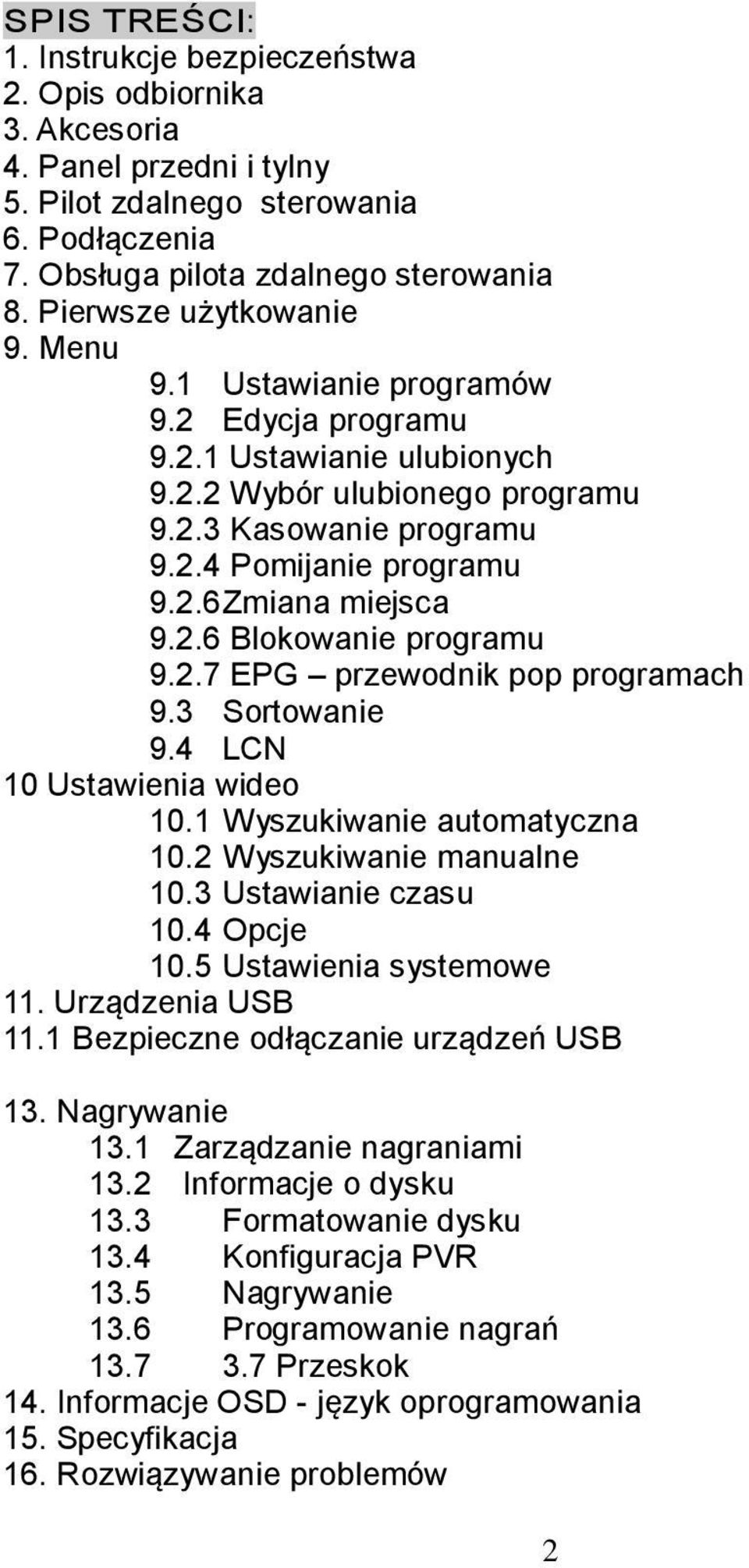 2.6 Blokowanie programu 9.2.7 EPG przewodnik pop programach 9.3 Sortowanie 9.4 LCN 10 Ustawienia wideo 10.1 Wyszukiwanie automatyczna 10.2 Wyszukiwanie manualne 10.3 Ustawianie czasu 10.4 Opcje 10.