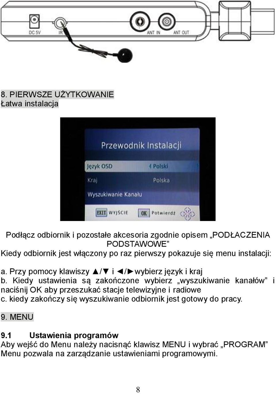 Kiedy ustawienia są zakończone wybierz wyszukiwanie kanałów i naciśnij OK aby przeszukać stacje telewizyjne i radiowe c.