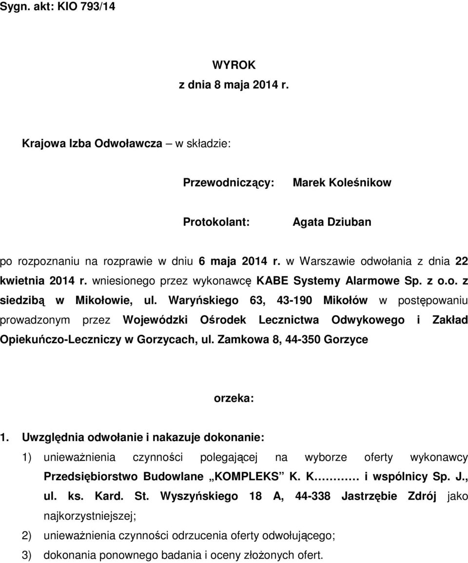 Waryńskiego 63, 43-190 Mikołów w postępowaniu prowadzonym przez Wojewódzki Ośrodek Lecznictwa Odwykowego i Zakład Opiekuńczo-Leczniczy w Gorzycach, ul. Zamkowa 8, 44-350 Gorzyce orzeka: 1.