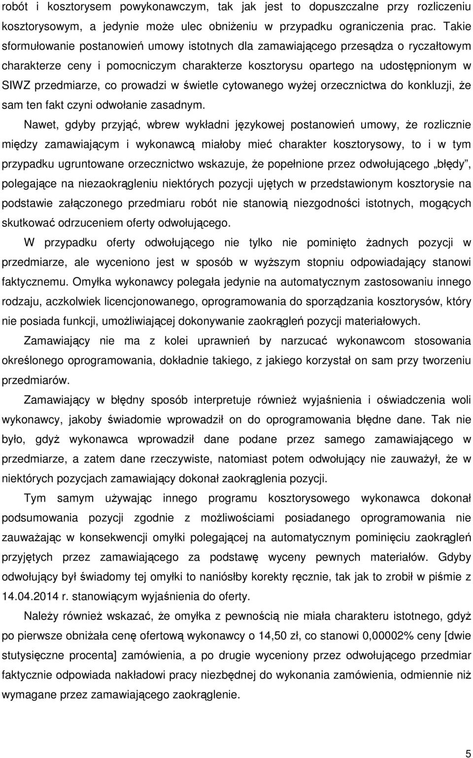 prowadzi w świetle cytowanego wyżej orzecznictwa do konkluzji, że sam ten fakt czyni odwołanie zasadnym.