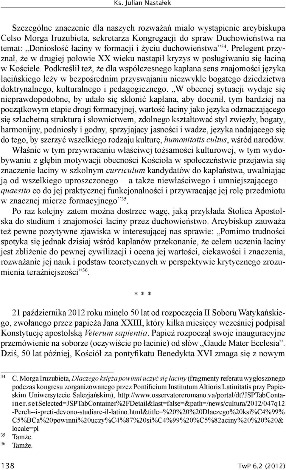 Podkreślił też, że dla współczesnego kapłana sens znajomości języka łacińskiego leży w bezpośrednim przyswajaniu niezwykle bogatego dziedzictwa doktrynalnego, kulturalnego i pedagogicznego.