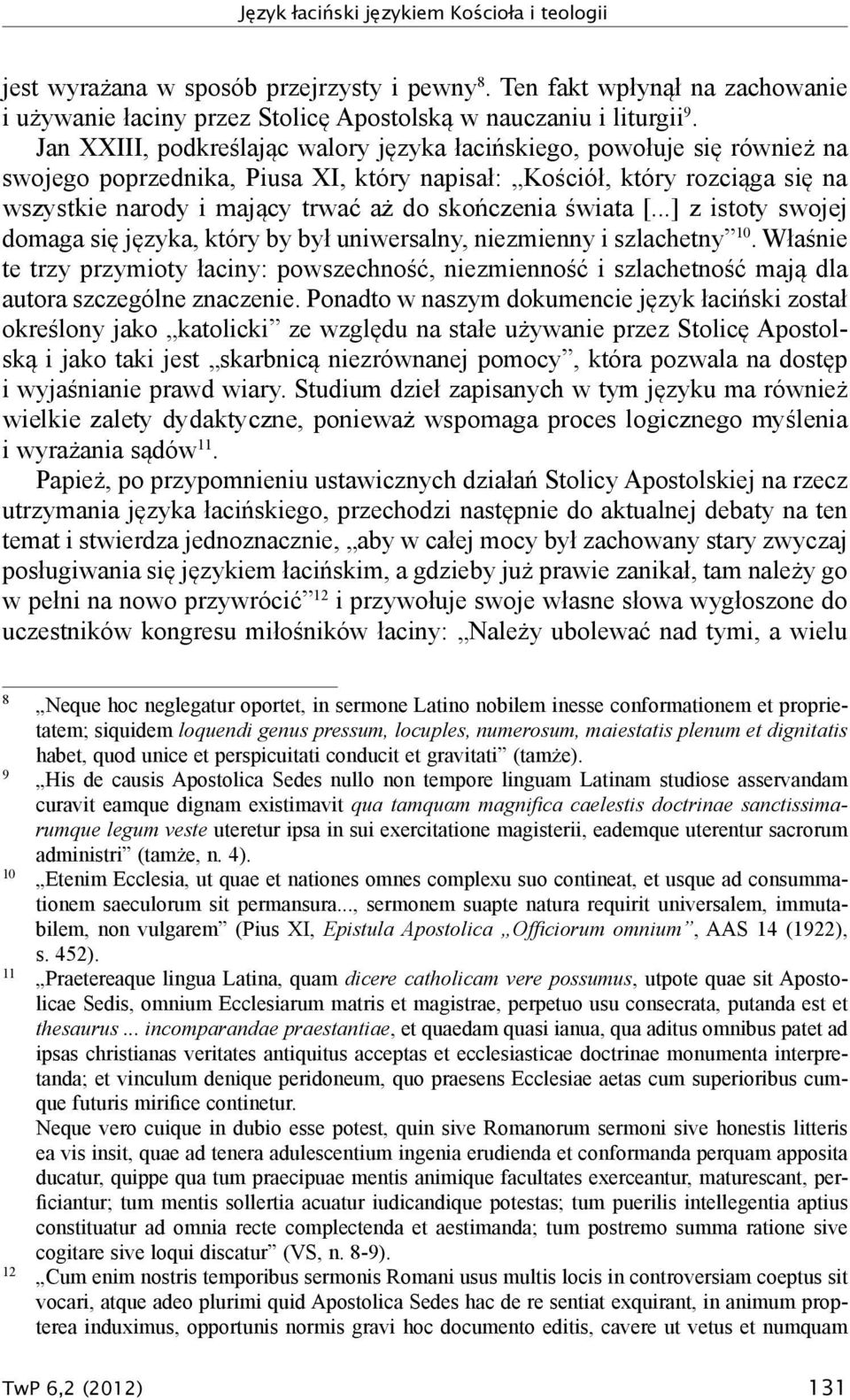 skończenia świata [...] z istoty swojej domaga się języka, który by był uniwersalny, niezmienny i szlachetny 10.