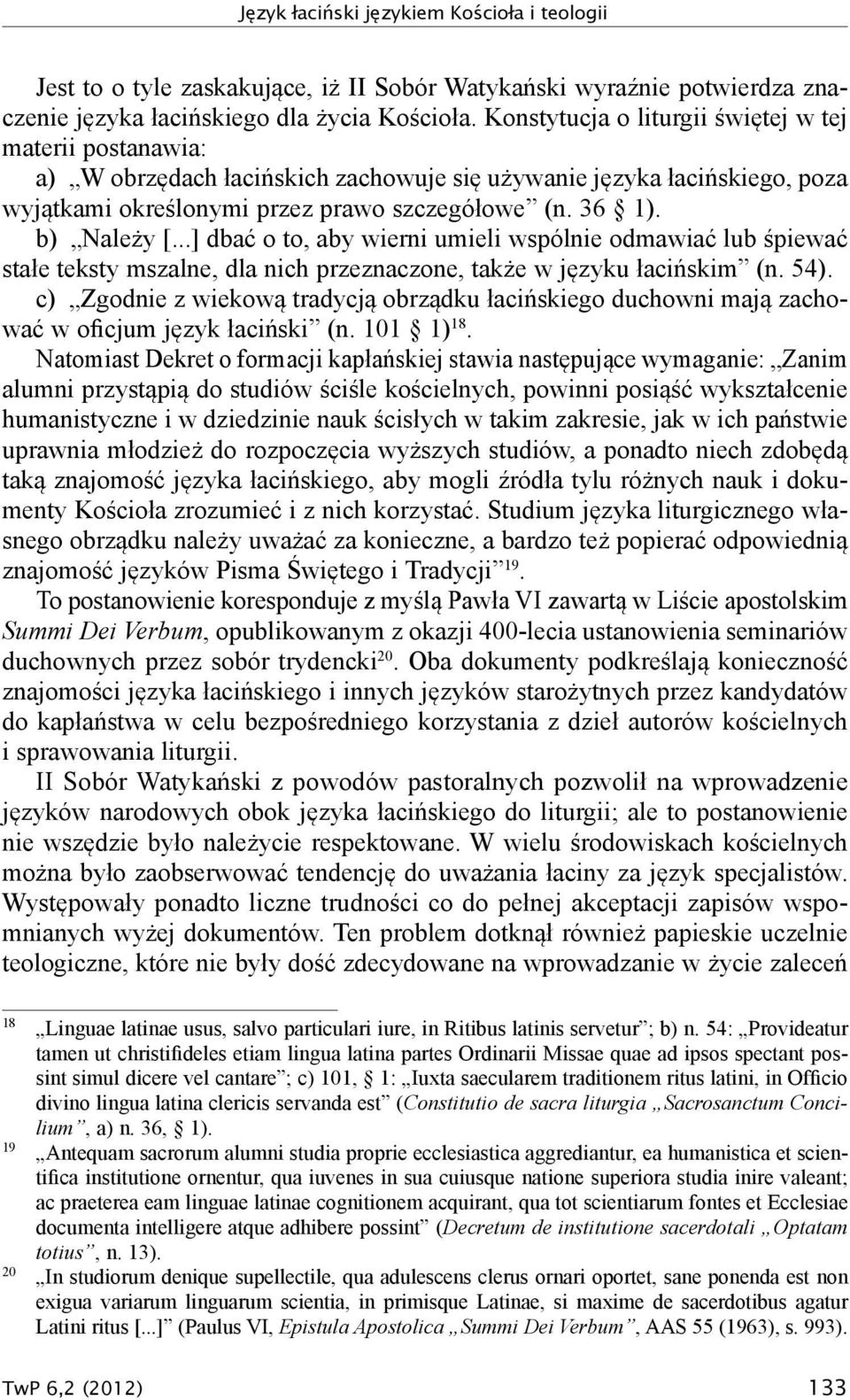 ..] dbać o to, aby wierni umieli wspólnie odmawiać lub śpiewać stałe teksty mszalne, dla nich przeznaczone, także w języku łacińskim (n. 54).