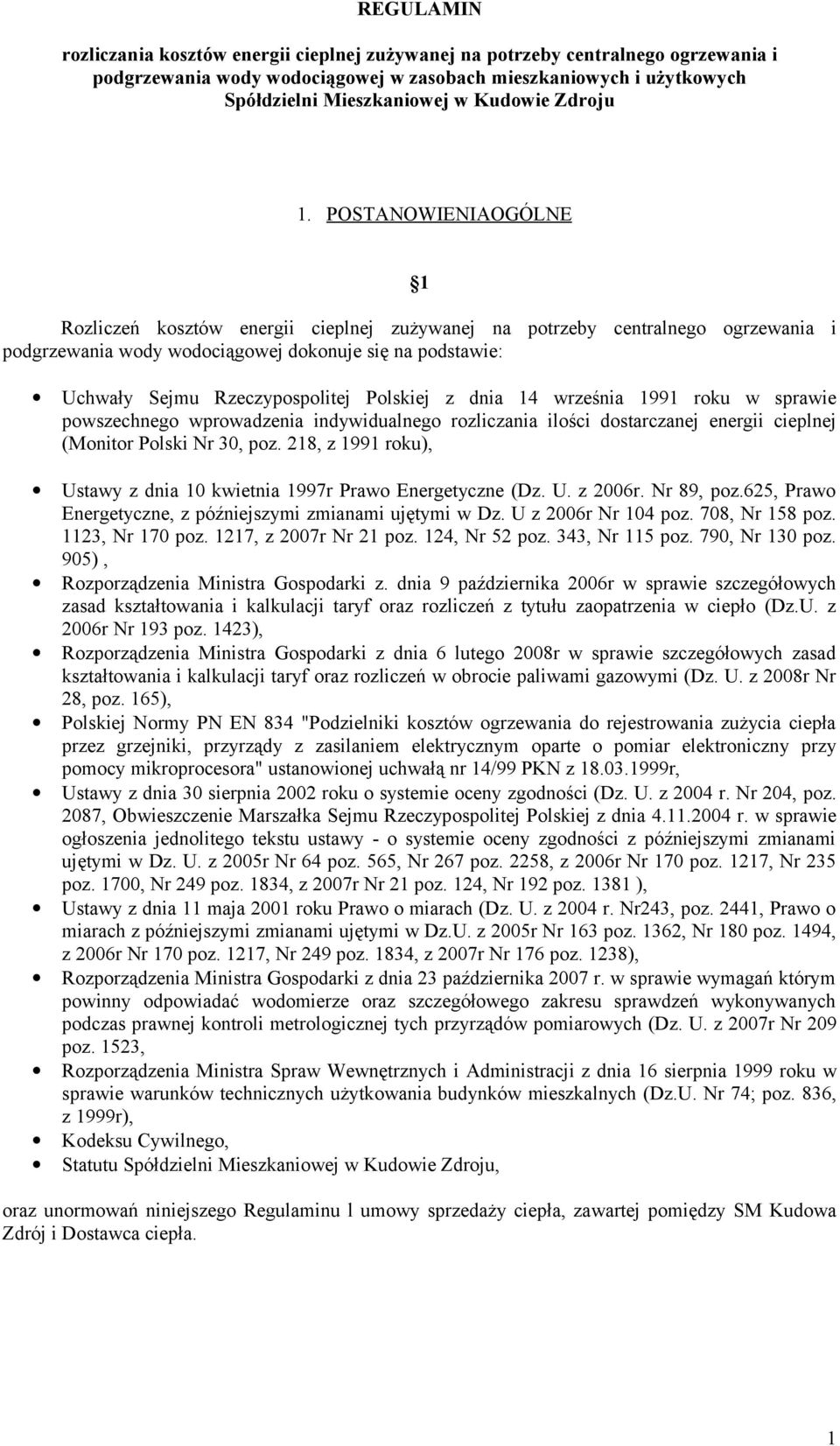 POSTANOWIENIAOGÓLNE 1 Rozliczeń kosztów energii cieplnej zużywanej na potrzeby centralnego ogrzewania i podgrzewania wody wodociągowej dokonuje się na podstawie: Uchwały Sejmu Rzeczypospolitej