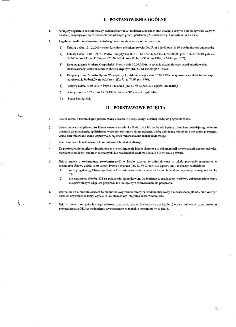 Mieszkaniową Budowlani" w Lesznie. 2. Regulamin rozliczania kosztów centralnego ogrzewania opracowano w oparciu o: 1) Ustawę z dnia 15.12.2000r. o spółdzielniach mieszkaniowych (Dz. U. nr 119/03 poz.