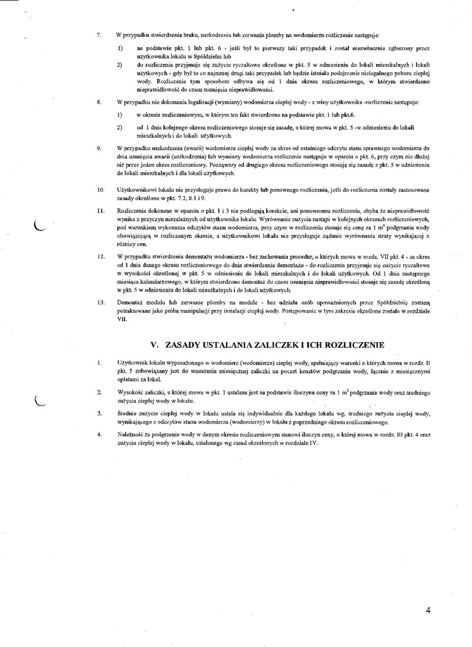 5 w odniesieniu do lokali mieszkalnych i lokali użytkowych - gdy był to co najmniej drugi taki przypadek lub będzie istniało podejrzenie nielegalnego poboru ciepłej wody.