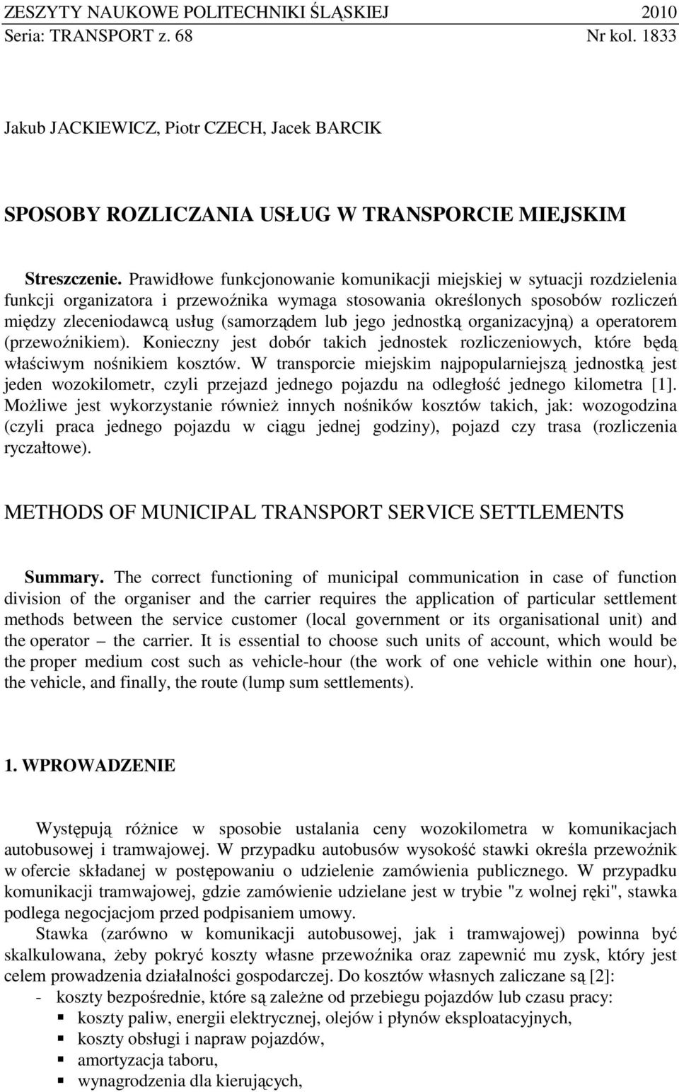 jego jednostką organizacyjną) a operatorem (przewoźnikiem). Konieczny jest dobór takich jednostek rozliczeniowych, które będą właściwym nośnikiem kosztów.