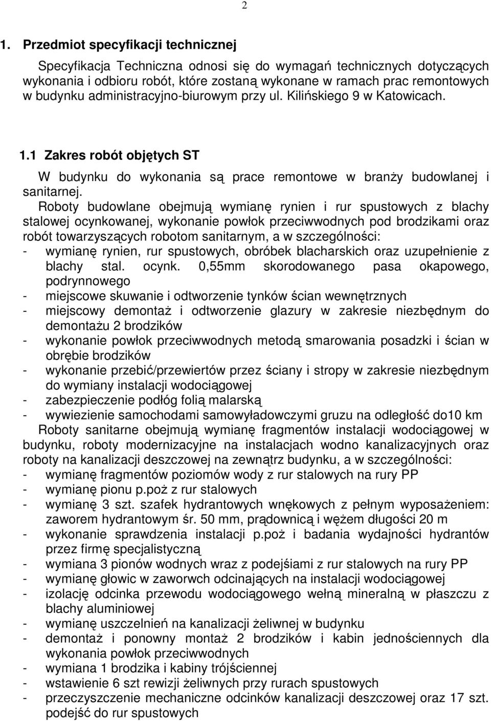 Roboty budowlane obejmują wymianę rynien i rur spustowych z blachy stalowej ocynkowanej, wykonanie powłok przeciwwodnych pod brodzikami oraz robót towarzyszących robotom sanitarnym, a w