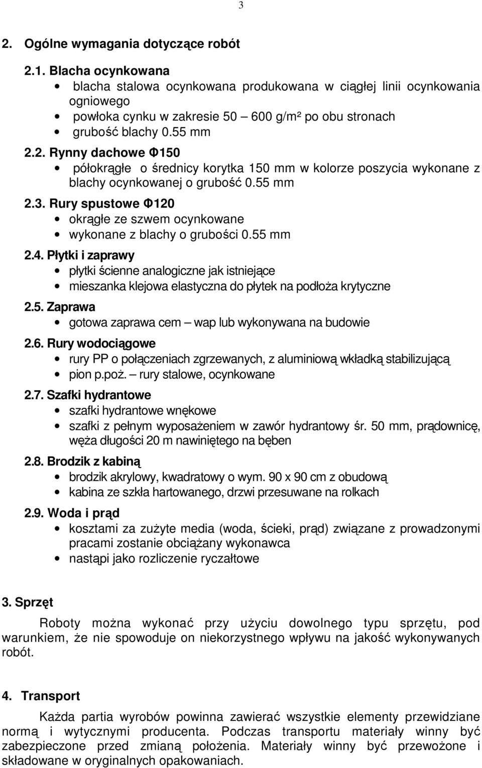 2. Rynny dachowe Φ150 półokrągłe o średnicy korytka 150 mm w kolorze poszycia wykonane z blachy ocynkowanej o grubość 0.55 mm 2.3.