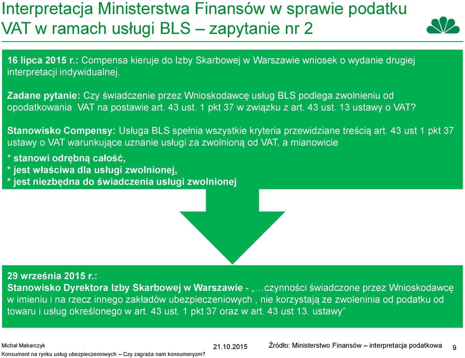 Zadane pytanie: Czy świadczenie przez Wnioskodawcę usług BLS podlega zwolnieniu od opodatkowania VAT na postawie art. 43 ust. 1 pkt 37 w związku z art. 43 ust. 13 ustawy o VAT?