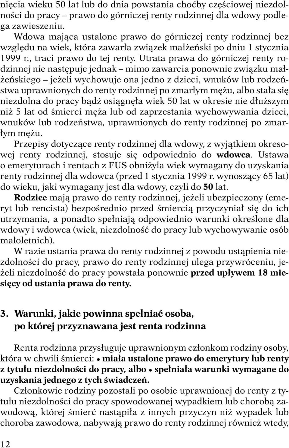 Utrata prawa do górniczej renty rodzinnej nie nast puje jednak mimo zawarcia ponownie zwiàzku ma - eƒskiego je eli wychowuje ona jedno z dzieci, wnuków lub rodzeƒstwa uprawnionych do renty rodzinnej