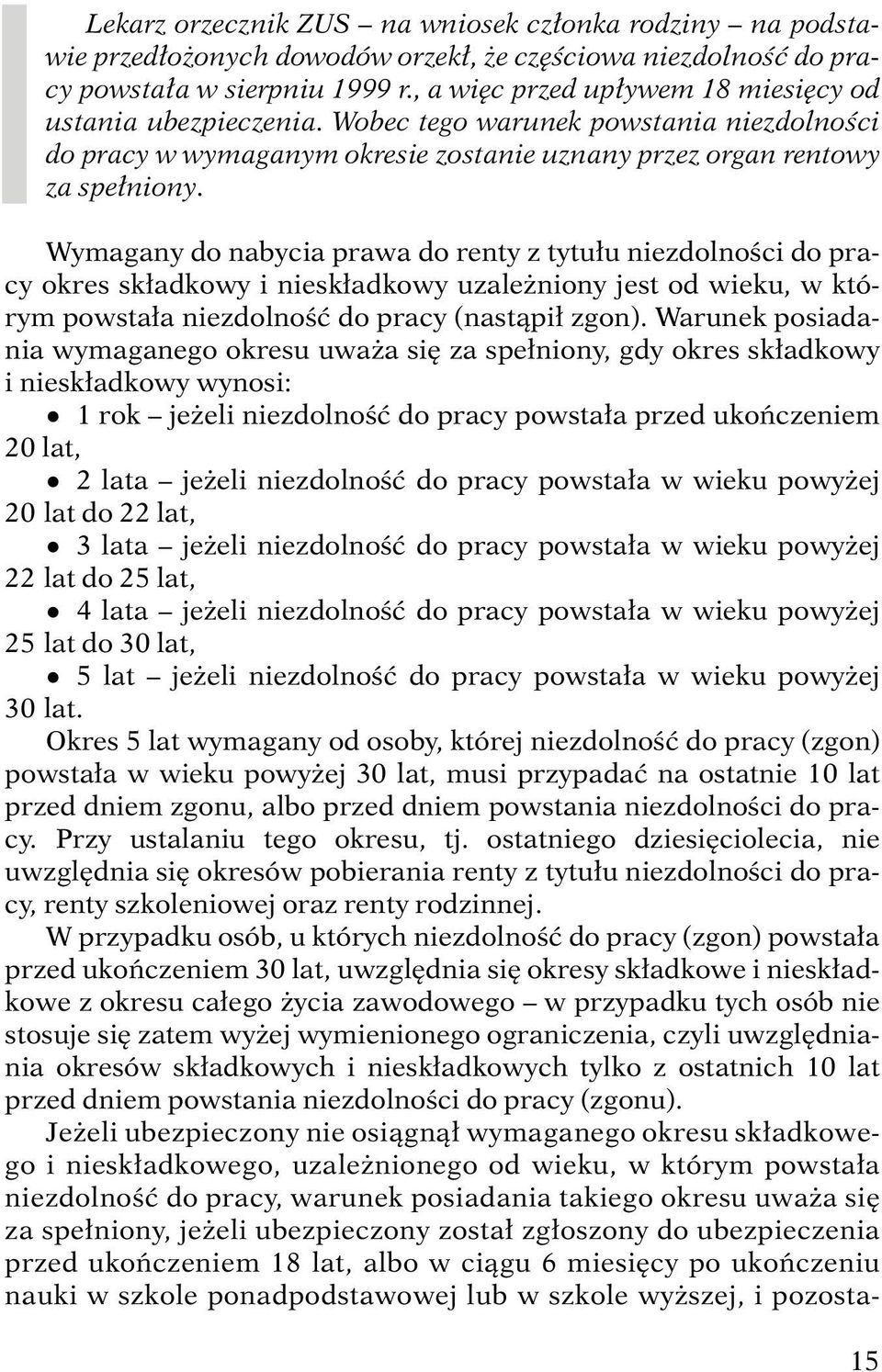 Wymagany do nabycia prawa do renty z tytu u niezdolnoêci do pracy okres sk adkowy i niesk adkowy uzale niony jest od wieku, w którym powsta a niezdolnoêç do pracy (nastàpi zgon).