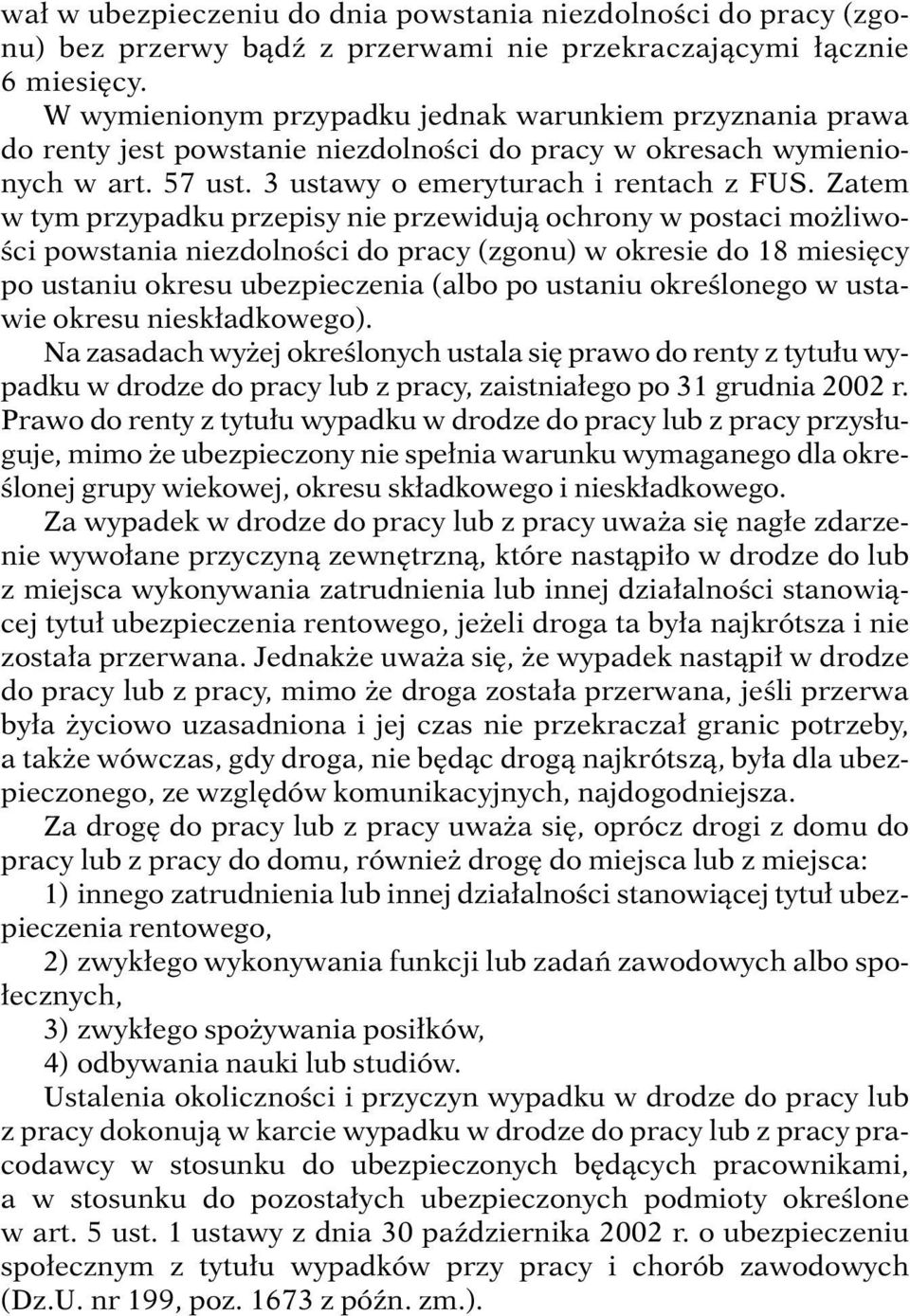 Zatem w tym przypadku przepisy nie przewidujà ochrony w postaci mo liwo- Êci powstania niezdolnoêci do pracy (zgonu) w okresie do 18 miesi cy po ustaniu okresu ubezpieczenia (albo po ustaniu