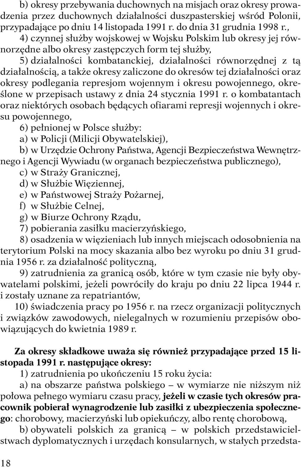 e okresy zaliczone do okresów tej dzia alnoêci oraz okresy podlegania represjom wojennym i okresu powojennego, okre- Êlone w przepisach ustawy z dnia 24 stycznia 1991 r.