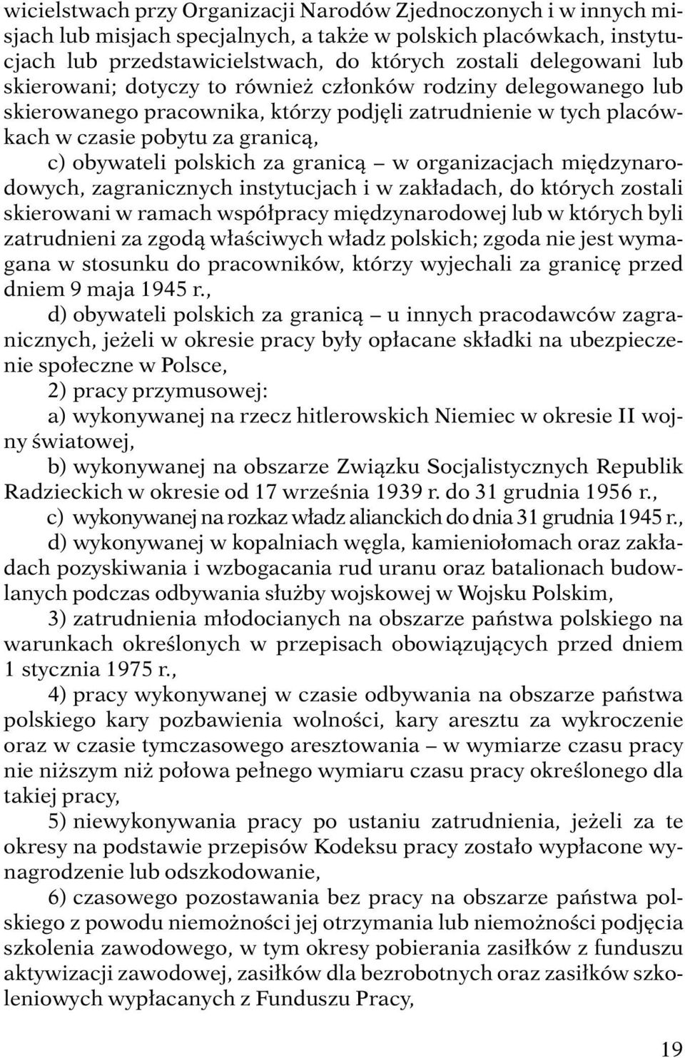 organizacjach mi dzynarodowych, zagranicznych instytucjach i w zak adach, do których zostali skierowani w ramach wspó pracy mi dzynarodowej lub w których byli zatrudnieni za zgodà w aêciwych w adz