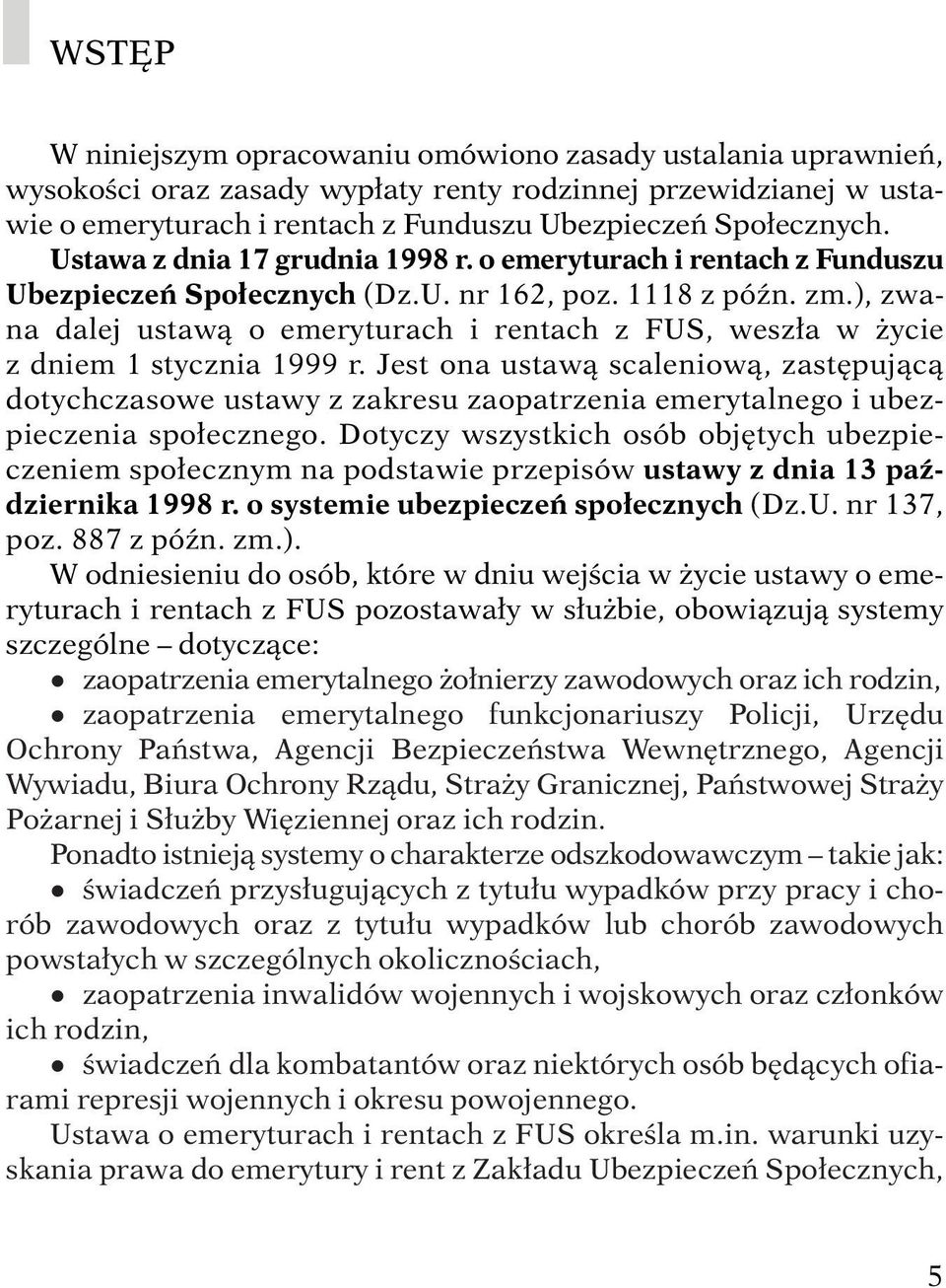 ), zwana dalej ustawà o emeryturach i rentach z FUS, wesz a w ycie z dniem 1 stycznia 1999 r.