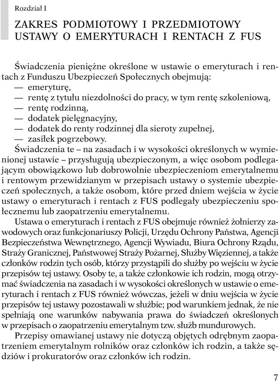 Âwiadczenia te na zasadach i w wysokoêci okreêlonych w wymienionej ustawie przys ugujà ubezpieczonym, a wi c osobom podlegajàcym obowiàzkowo lub dobrowolnie ubezpieczeniom emerytalnemu i rentowym