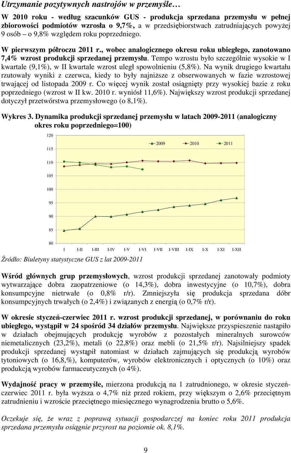 Tempo wzrostu było szczególnie wysokie w I kwartale (9,1%), w II kwartale wzrost uległ spowolnieniu (5,8%).