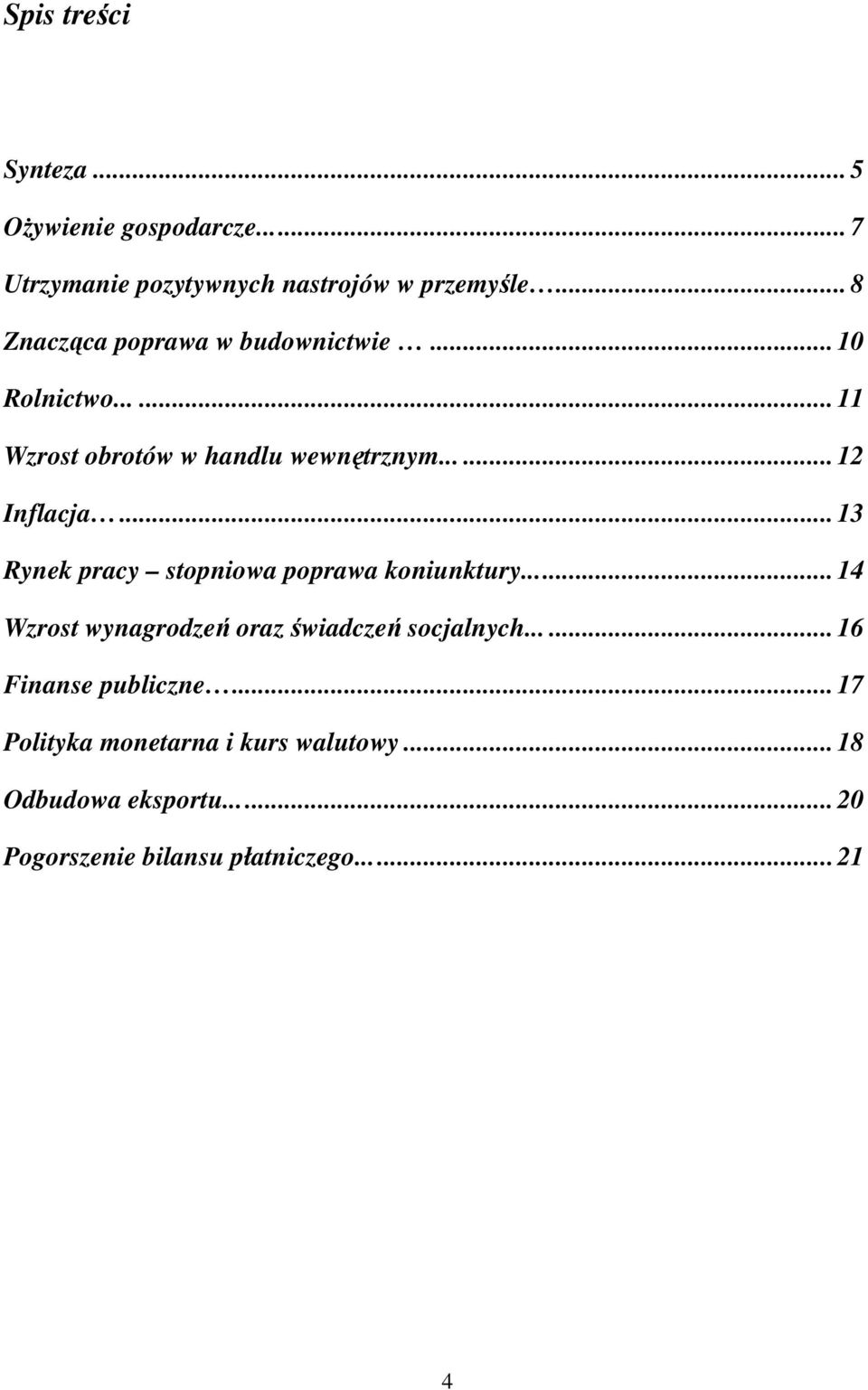 .. 13 Rynek pracy stopniowa poprawa koniunktury... 14 Wzrost wynagrodzeń oraz świadczeń socjalnych.