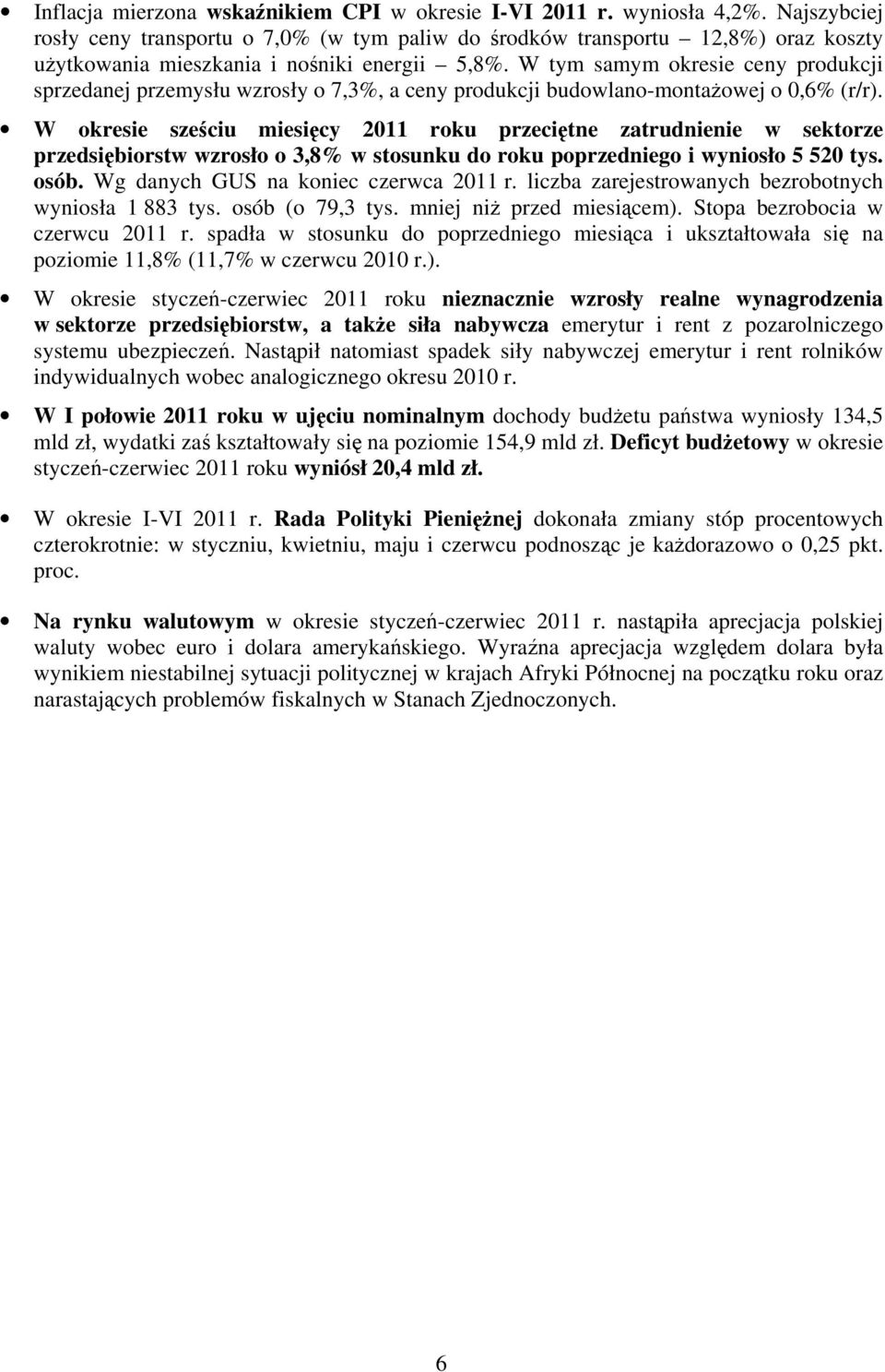 W tym samym okresie ceny produkcji sprzedanej przemysłu wzrosły o 7,3%, a ceny produkcji budowlano-montaŝowej o 0,6% (r/r).