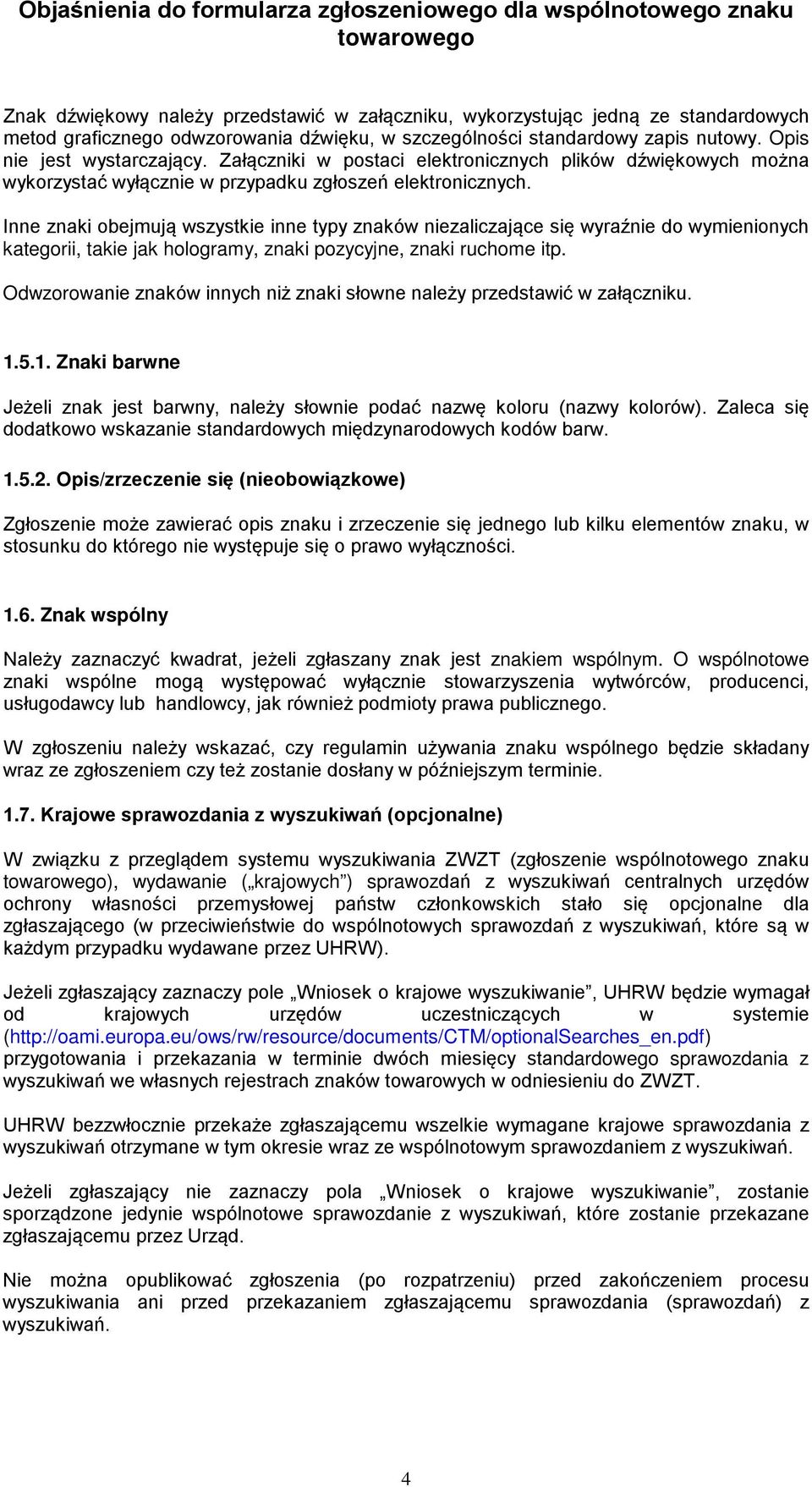 Inne znaki obejmują wszystkie inne typy znaków niezaliczające się wyraźnie do wymienionych kategorii, takie jak hologramy, znaki pozycyjne, znaki ruchome itp.