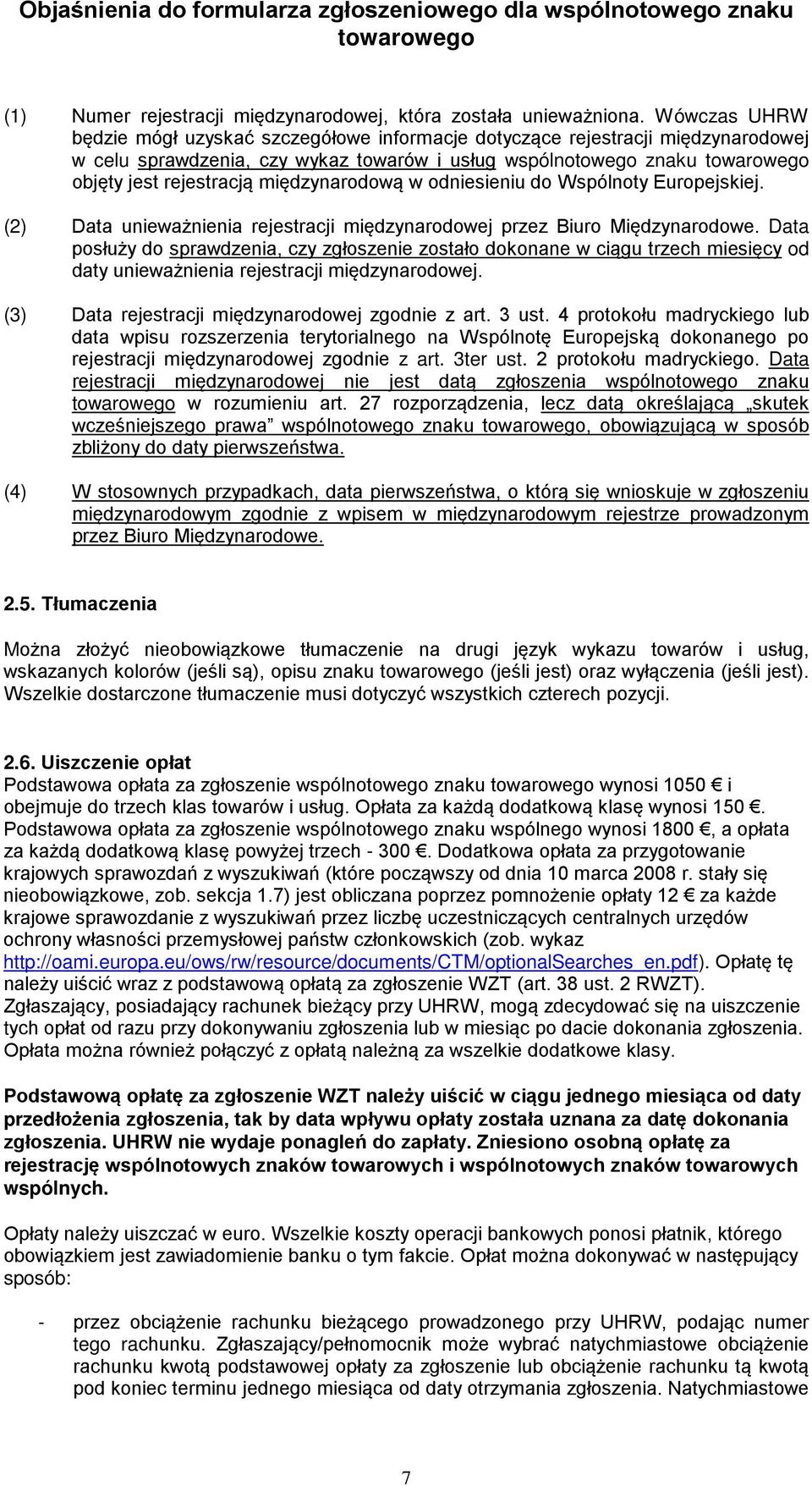 w odniesieniu do Wspólnoty Europejskiej. (2) Data unieważnienia rejestracji międzynarodowej przez Biuro Międzynarodowe.