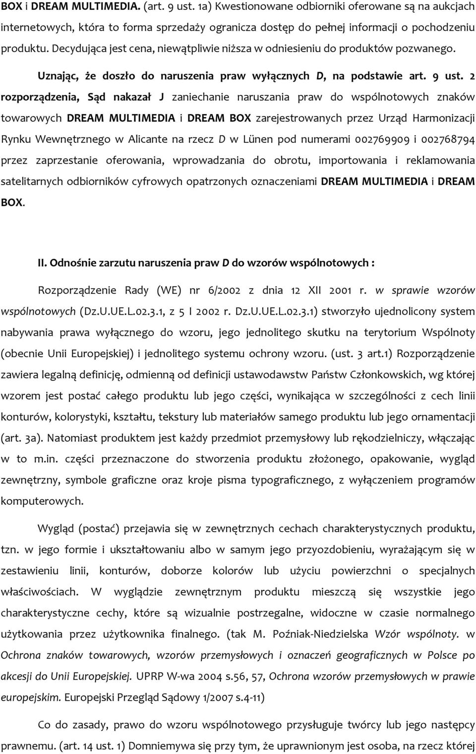 2 rozporządzenia, Sąd nakazał J zaniechanie naruszania praw do wspólnotowych znaków towarowych DREAM MULTIMEDIA i DREAM BOX zarejestrowanych przez Urząd Harmonizacji Rynku Wewnętrznego w Alicante na