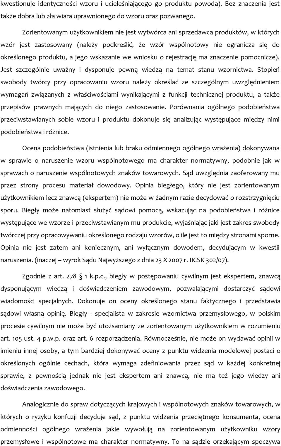 wskazanie we wniosku o rejestrację ma znaczenie pomocnicze). Jest szczególnie uważny i dysponuje pewną wiedzą na temat stanu wzornictwa.