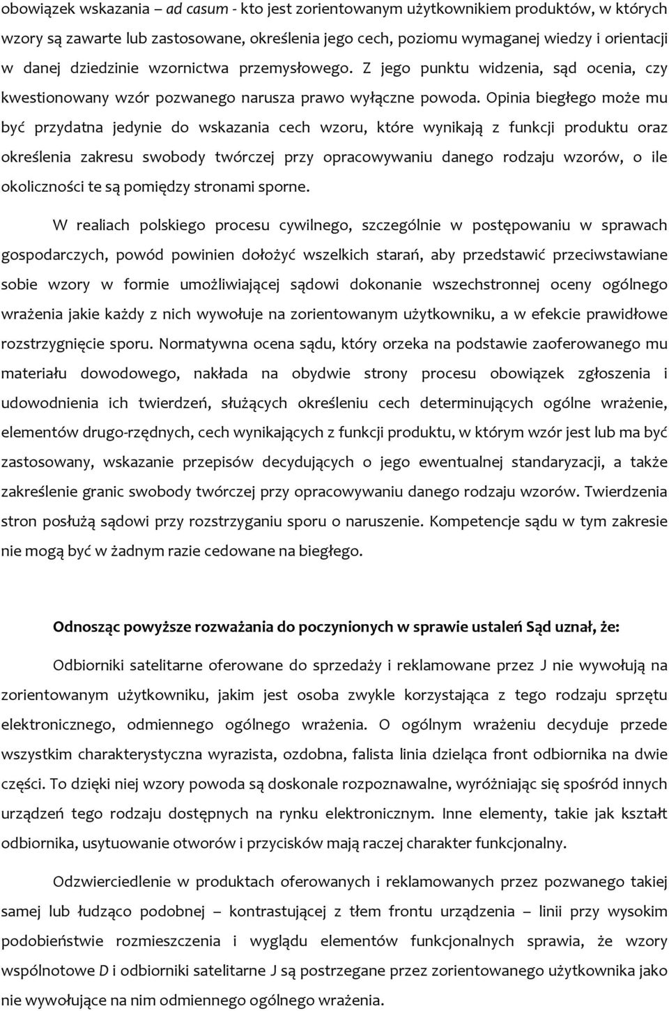 Opinia biegłego może mu być przydatna jedynie do wskazania cech wzoru, które wynikają z funkcji produktu oraz określenia zakresu swobody twórczej przy opracowywaniu danego rodzaju wzorów, o ile