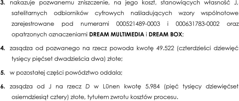 zasądza od pozwanego na rzecz powoda kwotę 49.522 (czterdzieści dziewięć tysięcy pięćset dwadzieścia dwa) złote; 5.